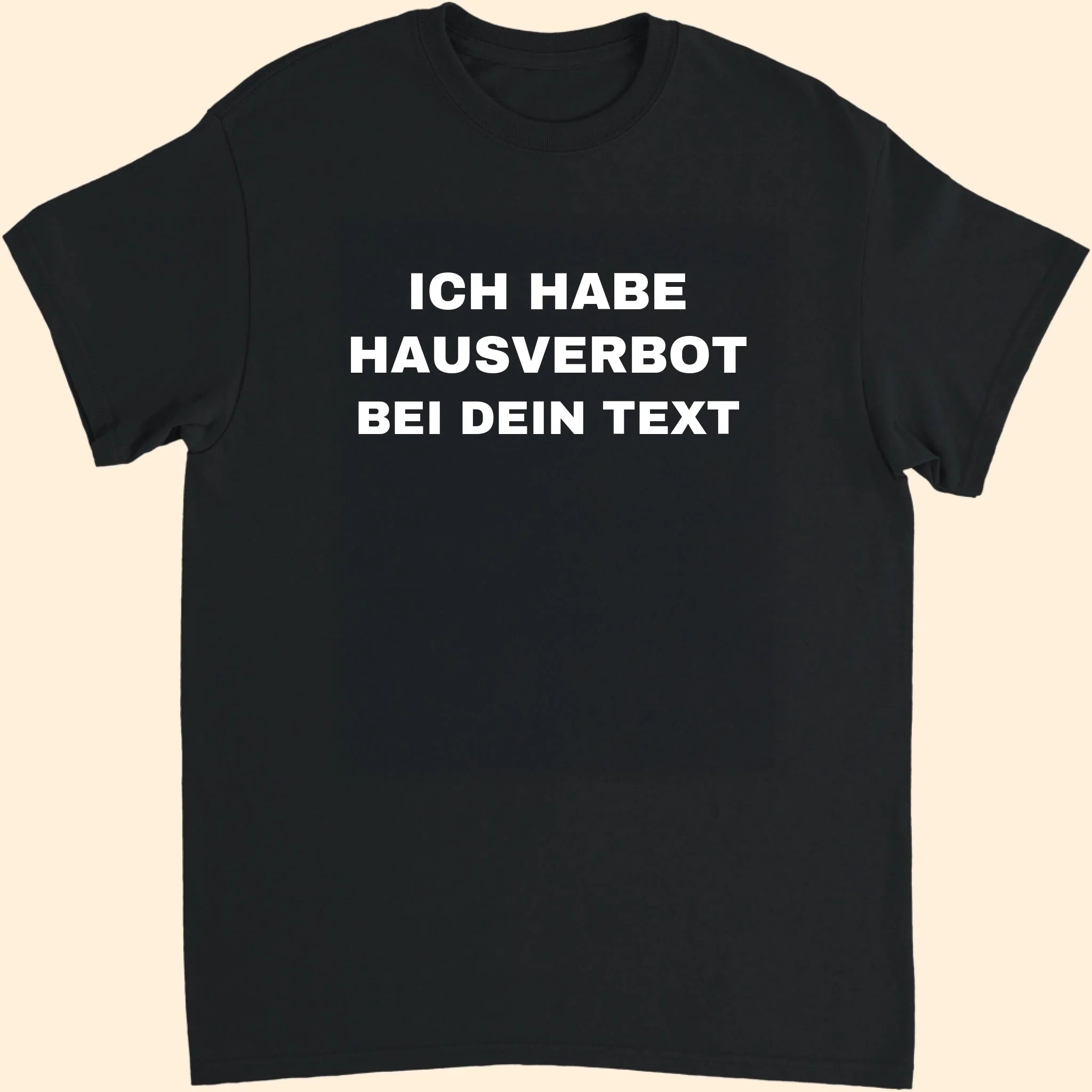 Personaliserbares T-Shirt mit der Aufschrift "Ich habe Hausverbot bei Dein Text"