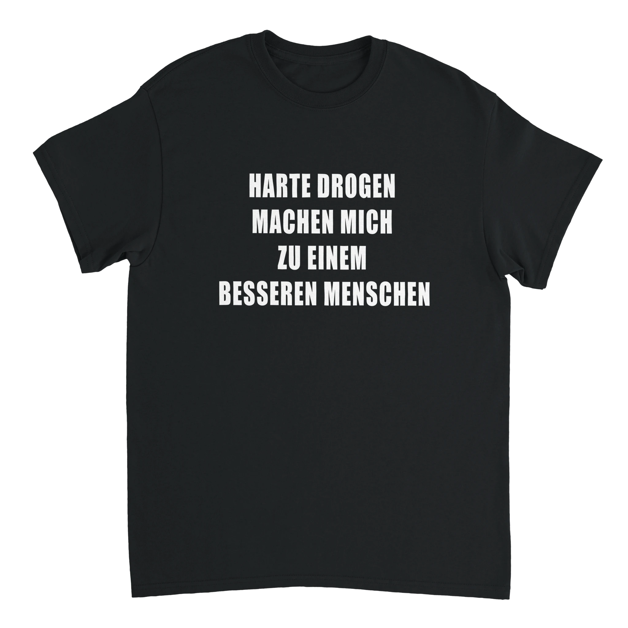 Harte Drogen machen mich zu einem besseren Menschen T-Shirt