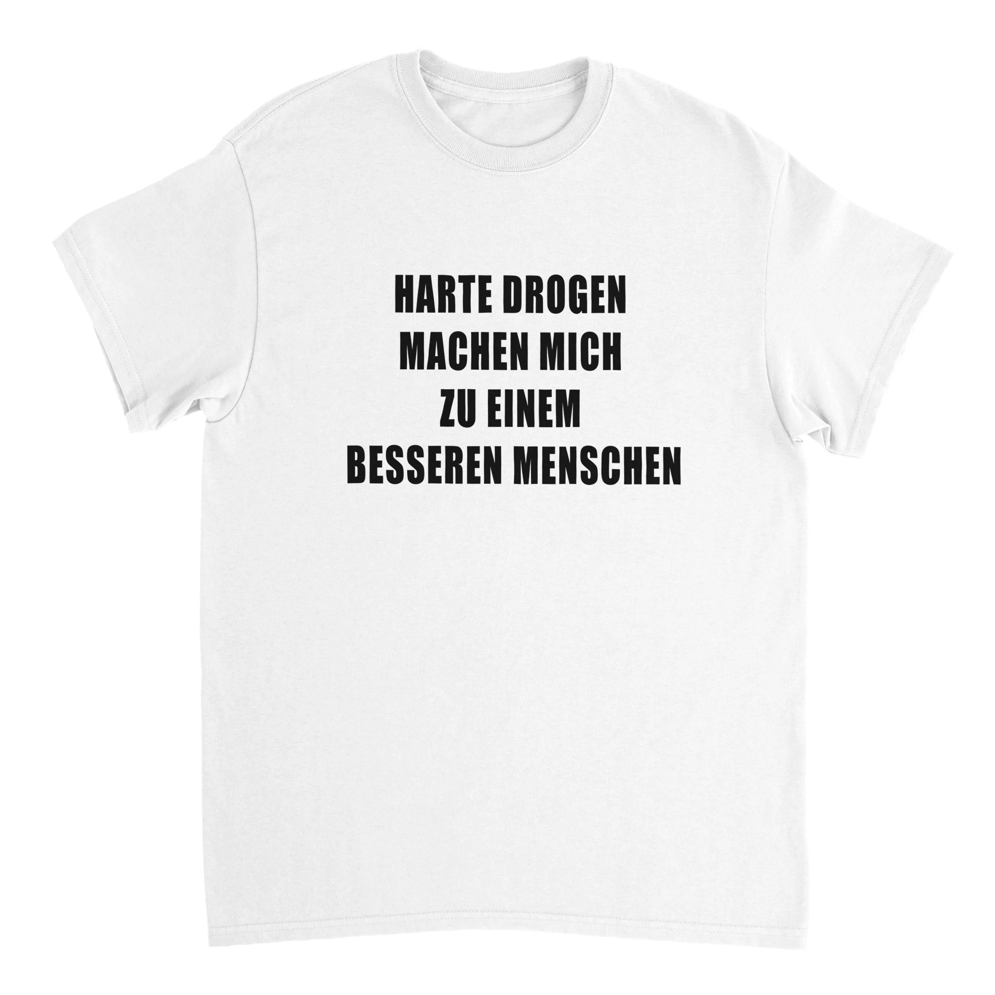Harte Drogen machen mich zu einem besseren Menschen T-Shirt