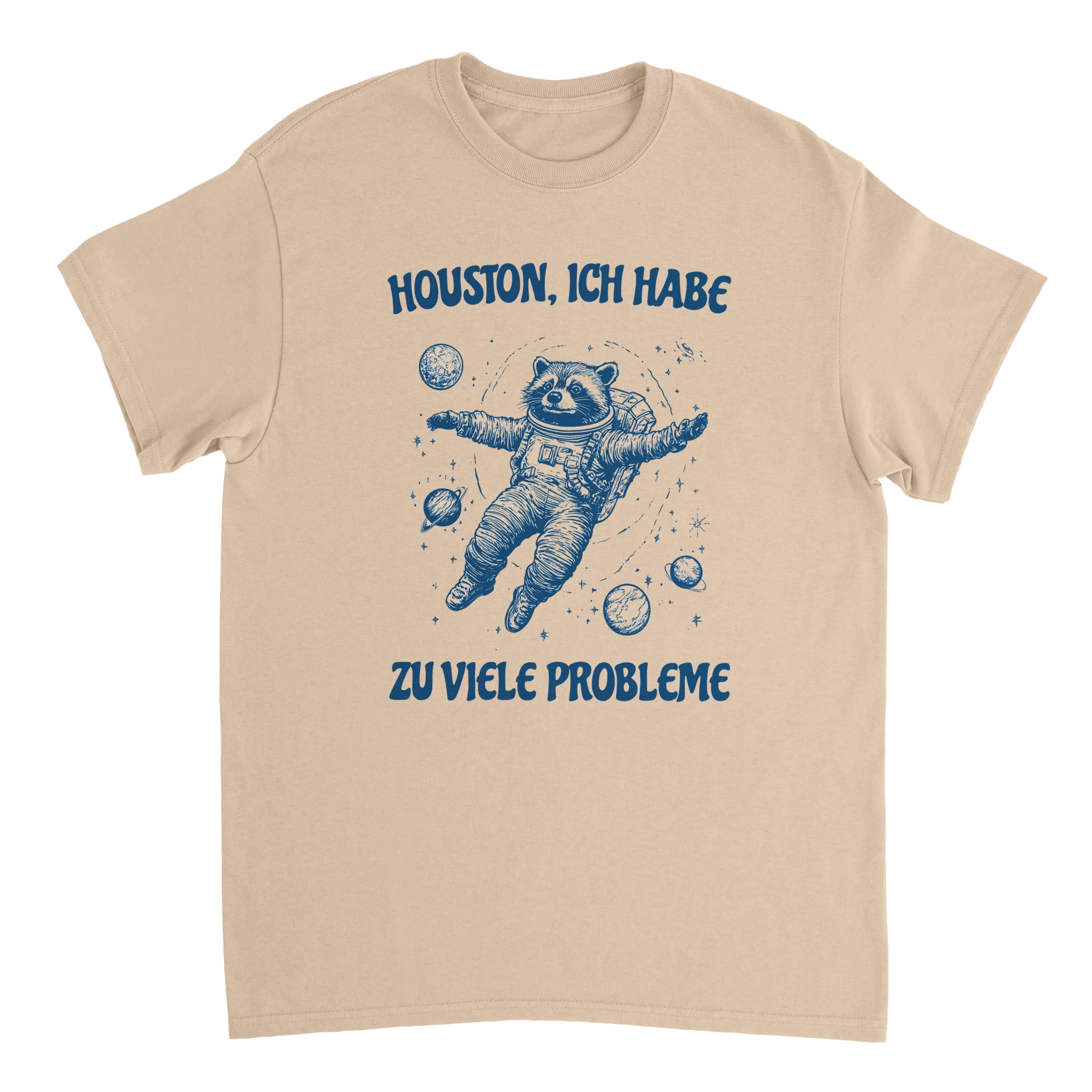 Houston, Ich habe zu viele Probleme T-Shirt in Sandfarben