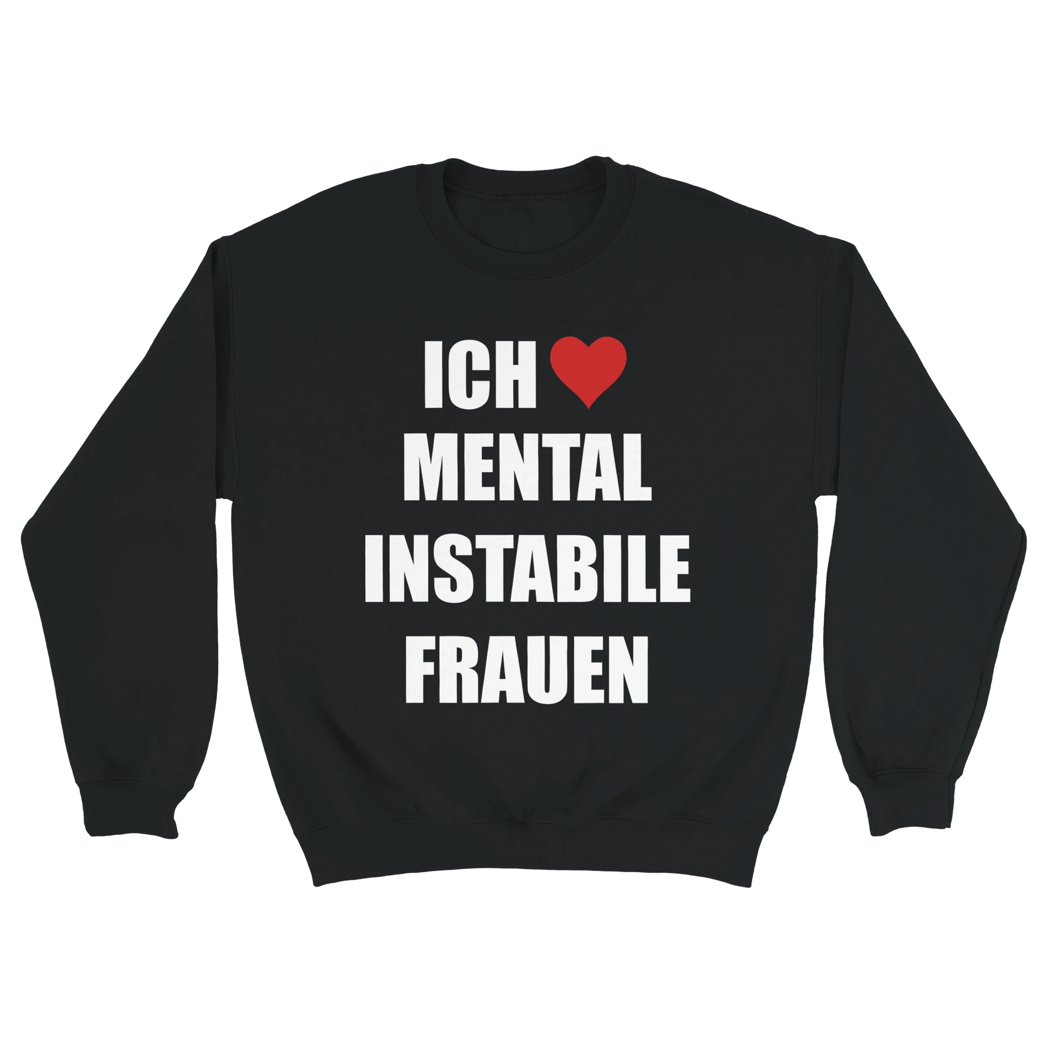 schwarzer Ich liebe Mental Instabile Frauen Meme Sweater