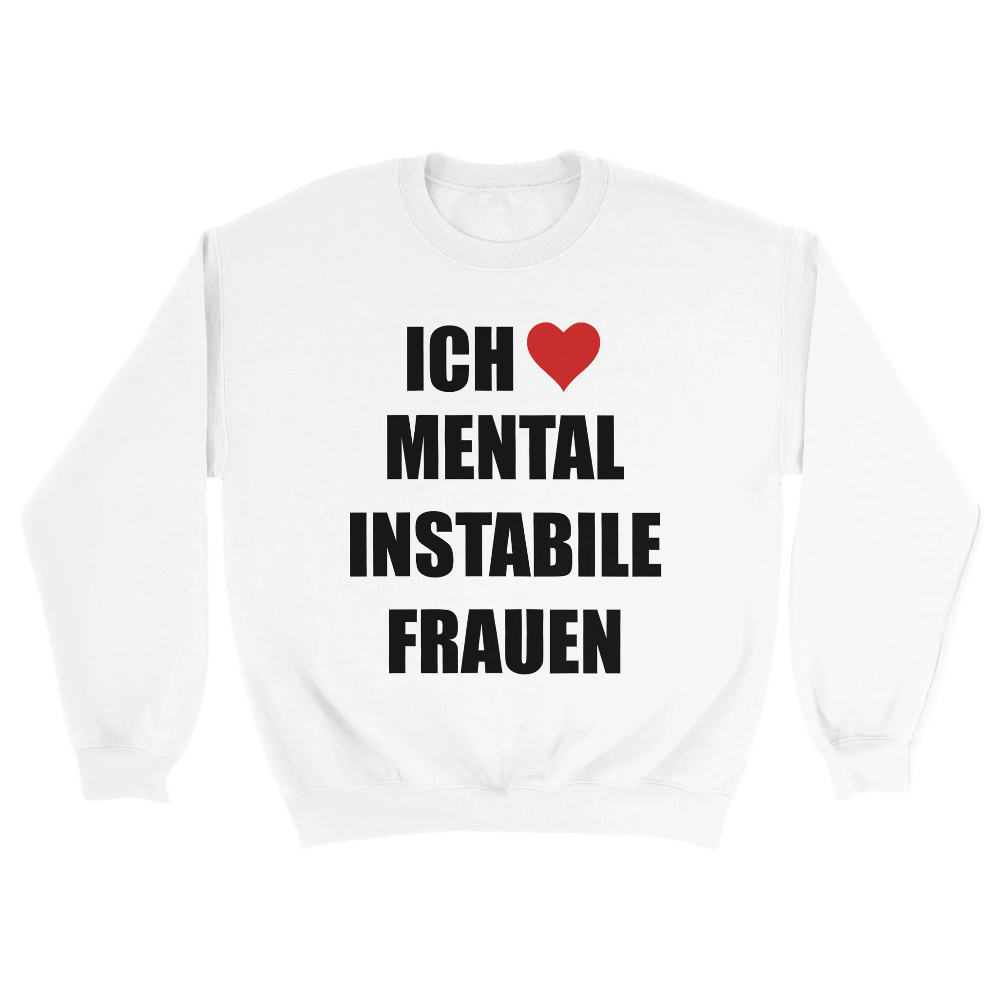 weißer Ich liebe Mental Instabile Frauen Sweater
