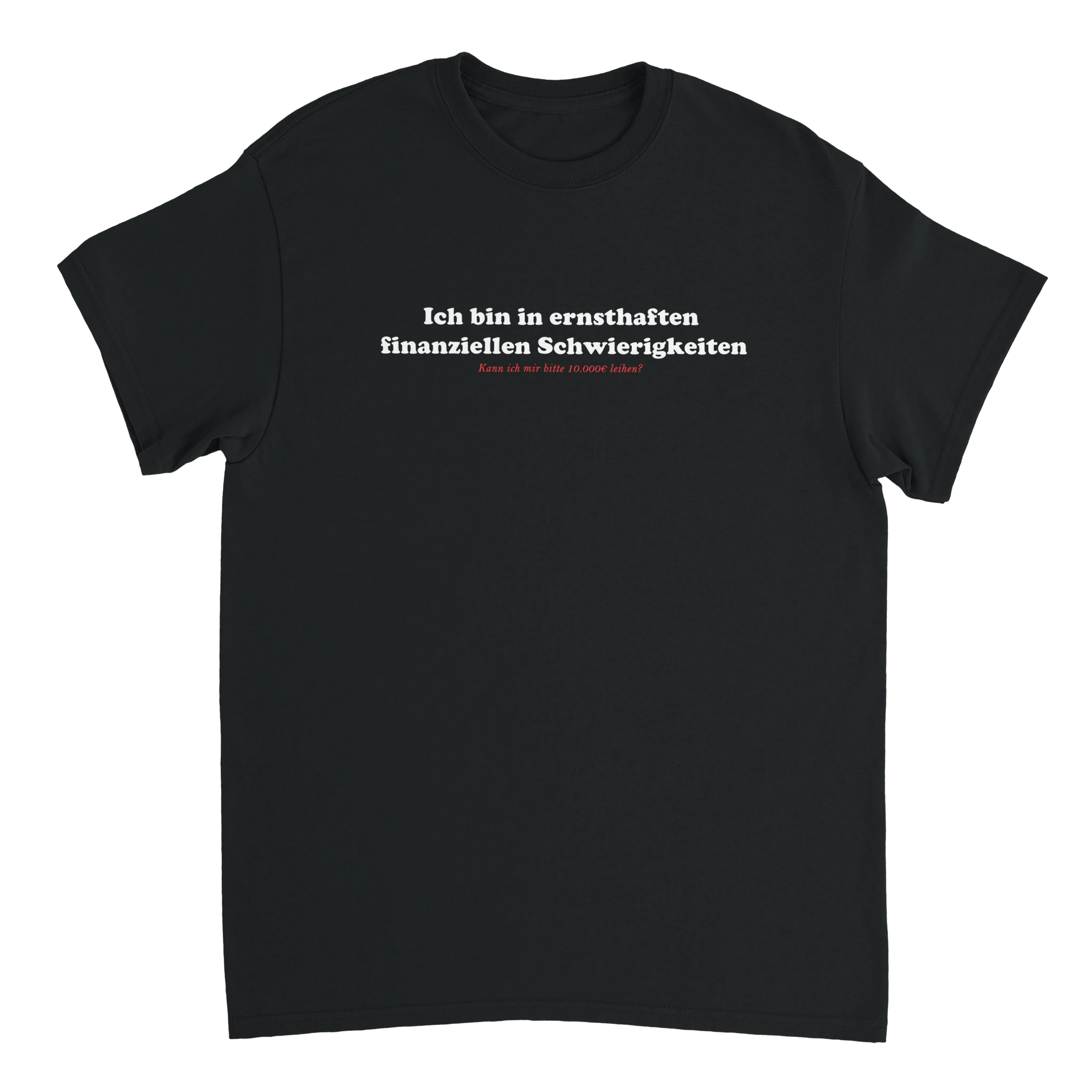 Ich bin in ernsthaften finanziellen Schwierigkeiten T-Shirt in schwarz