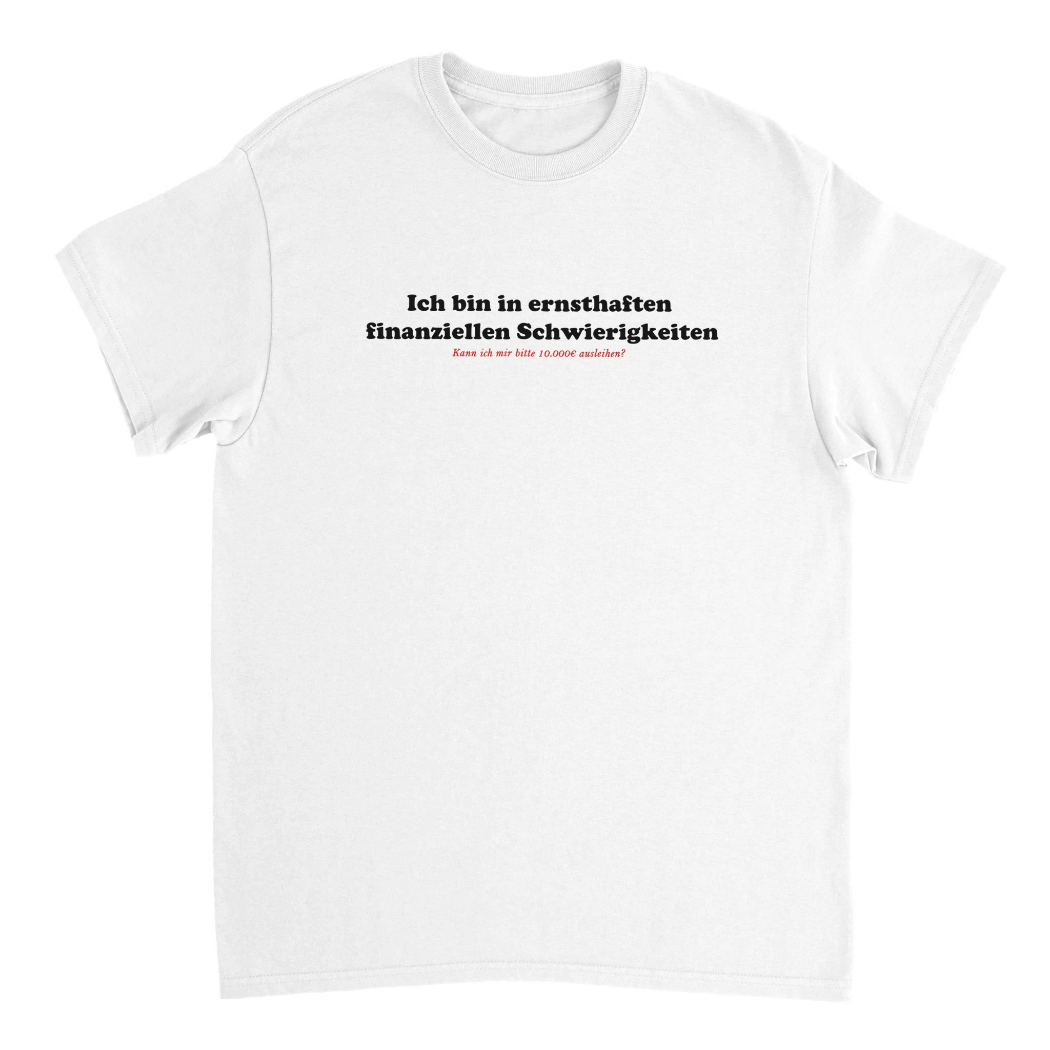 Ich bin in ernsthaften finanziellen Schwierigkeiten T-Shirt in weiß
