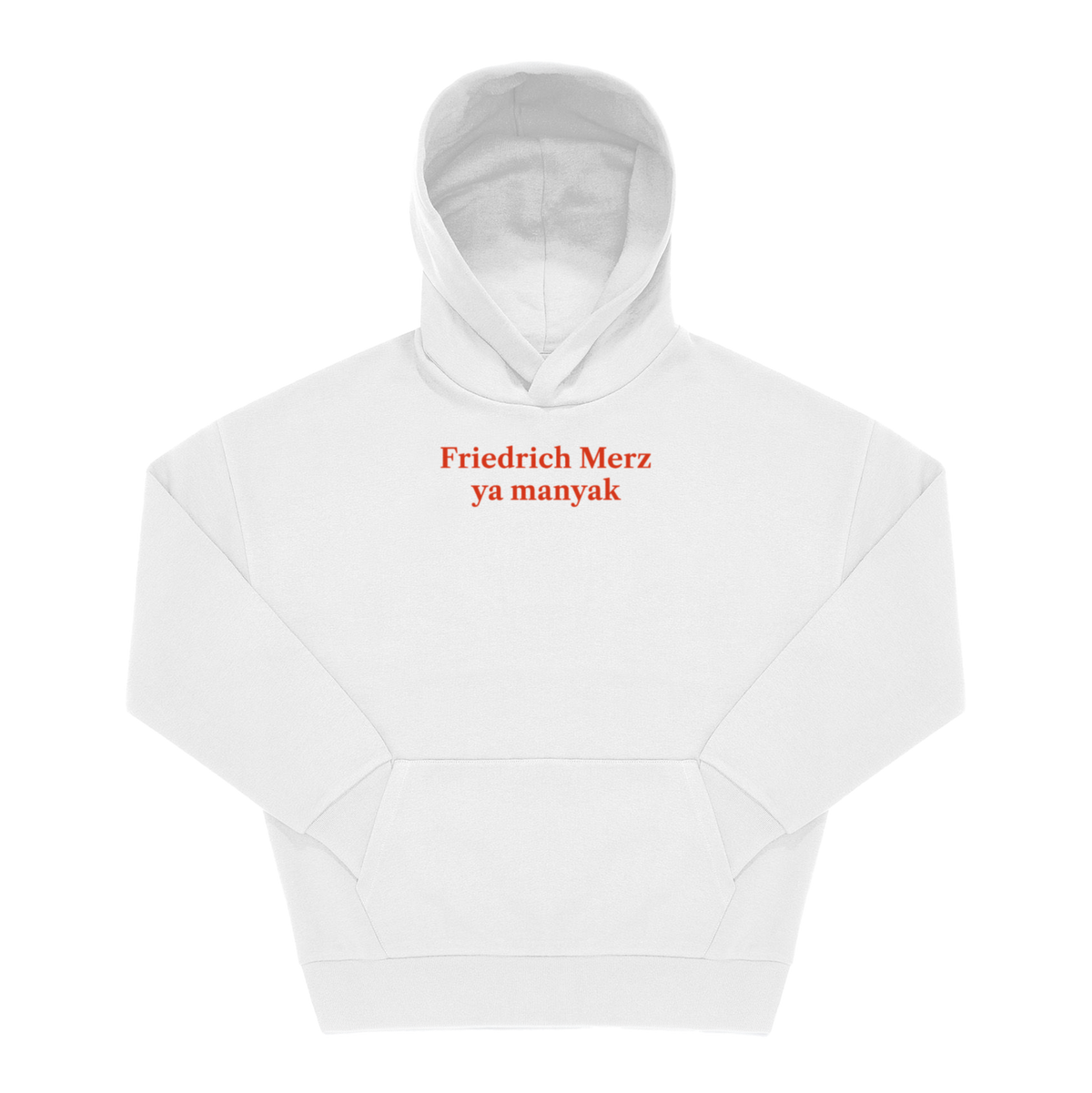 Weißer Hoodie mit rotem Frontprint „Friedrich Merz ya manyak" in Serifenschrift, zentriert auf der Brust.