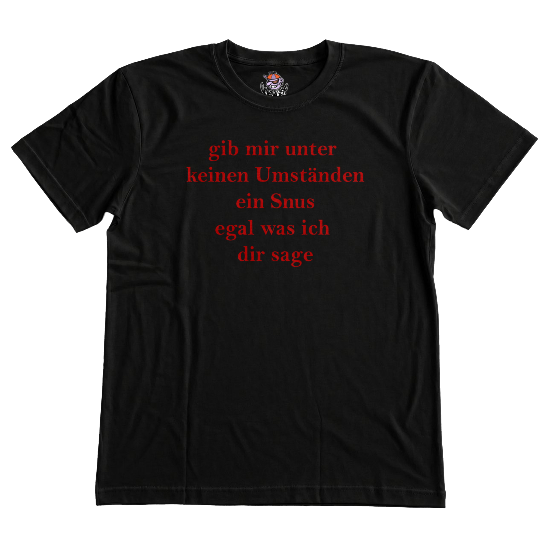 gib mir unter keinen Umständen ein Snus T-Shirt
