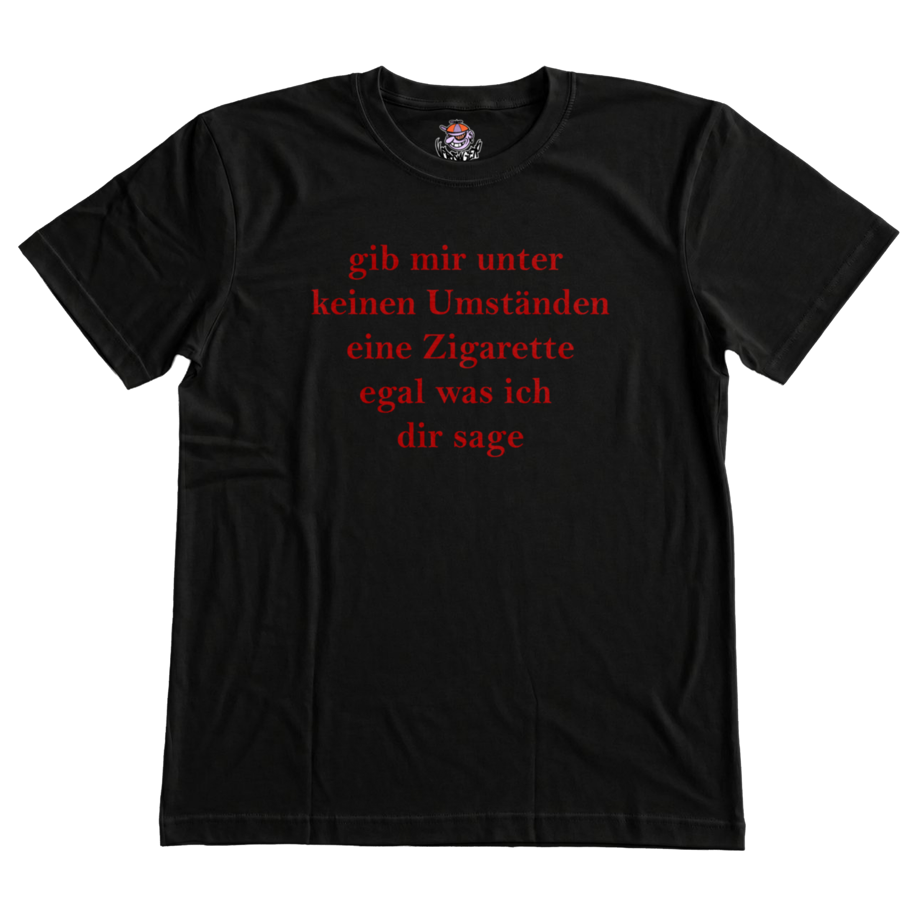 gib mir unter keinen Umständen eine Zigarette T-Shirt