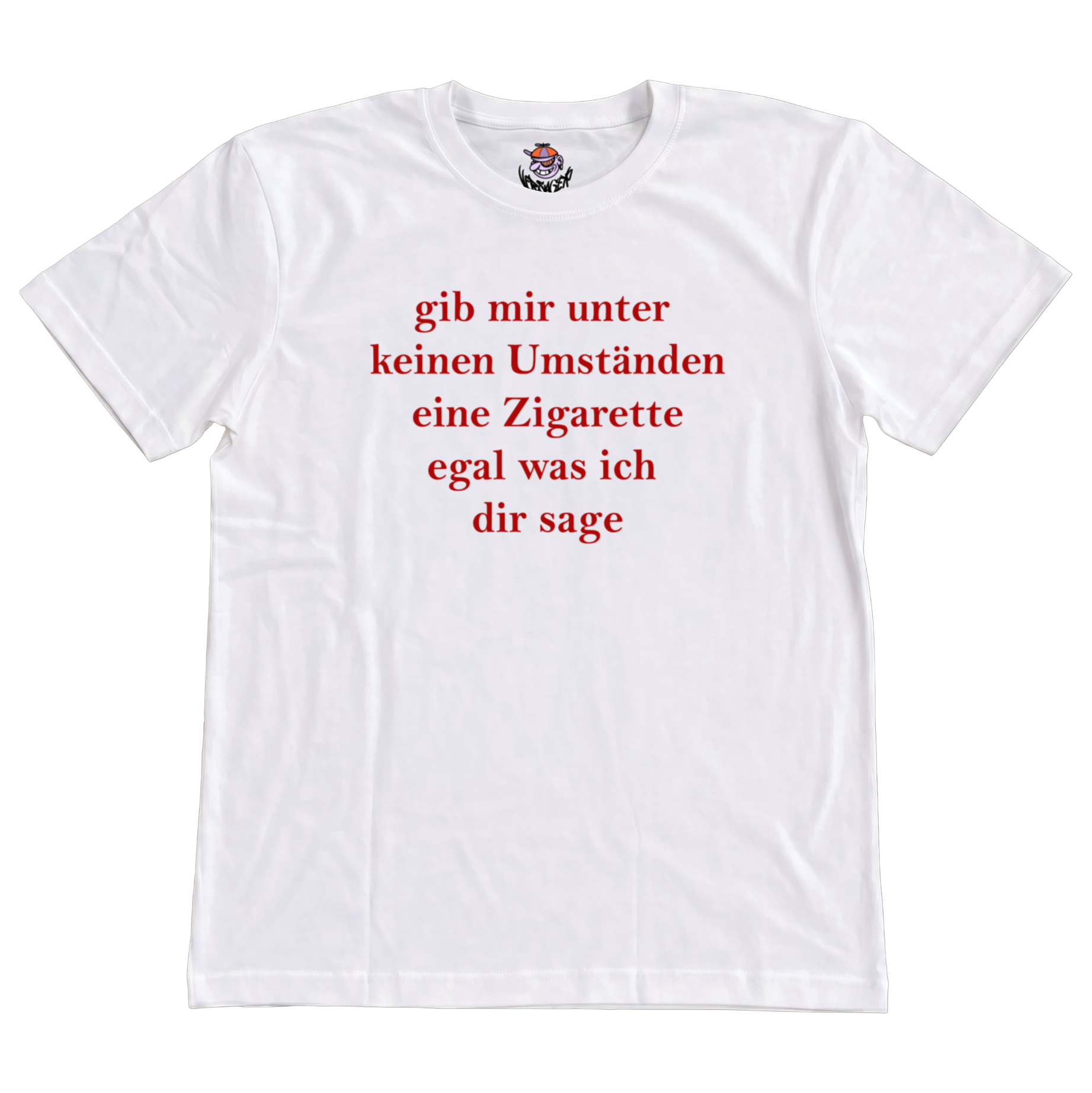 gib mir unter keinen Umständen eine Zigarette T-Shirt