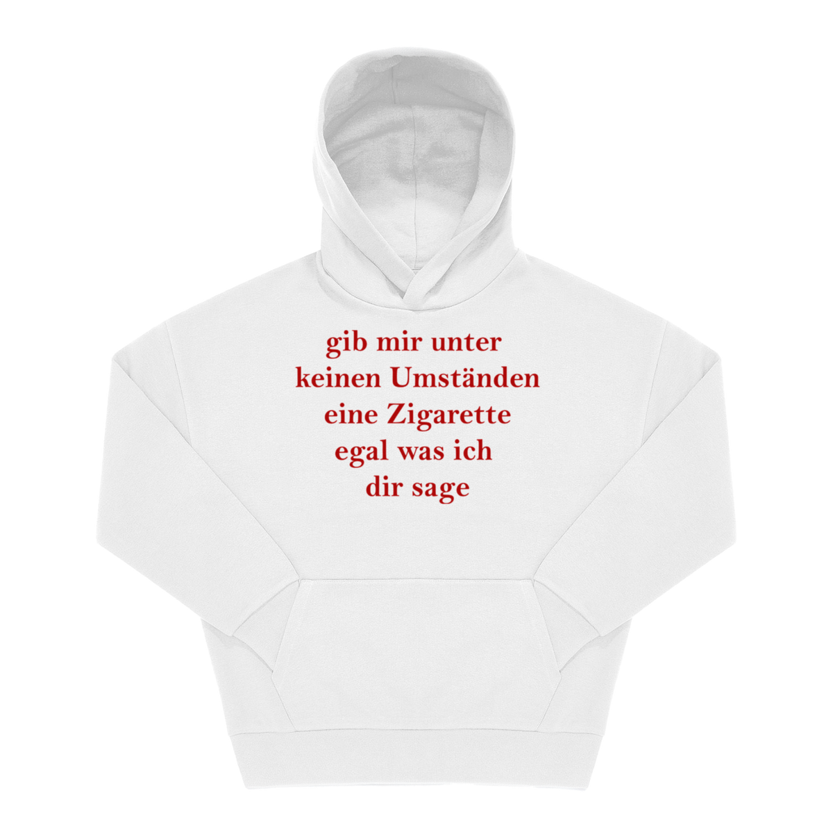Weißer Hoodie mit rotem Frontprint „gib mir unter keinen Umständen eine Zigarette egal was ich dir sage" in Serifenschrift