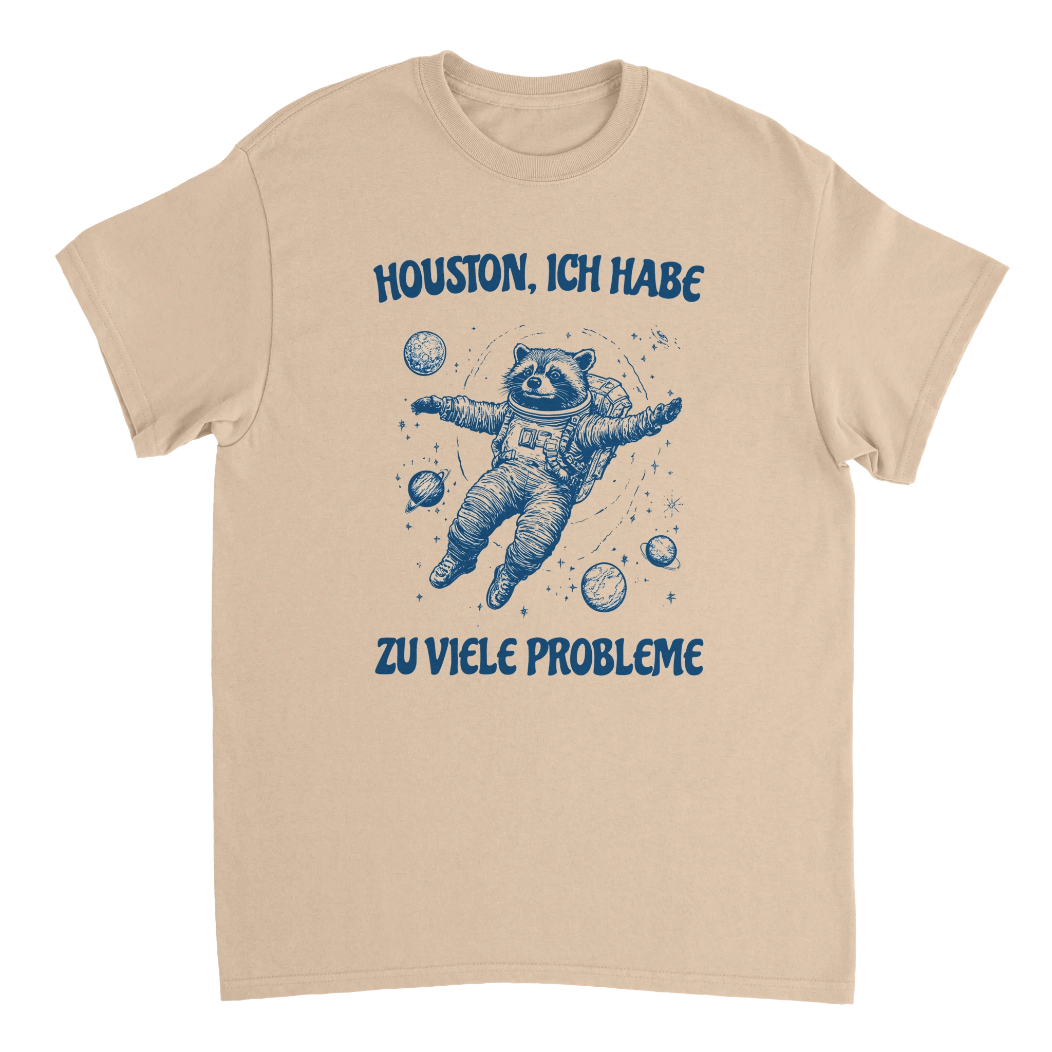 Houston, Ich habe zu viele Probleme T-Shirt in Sandfarben 