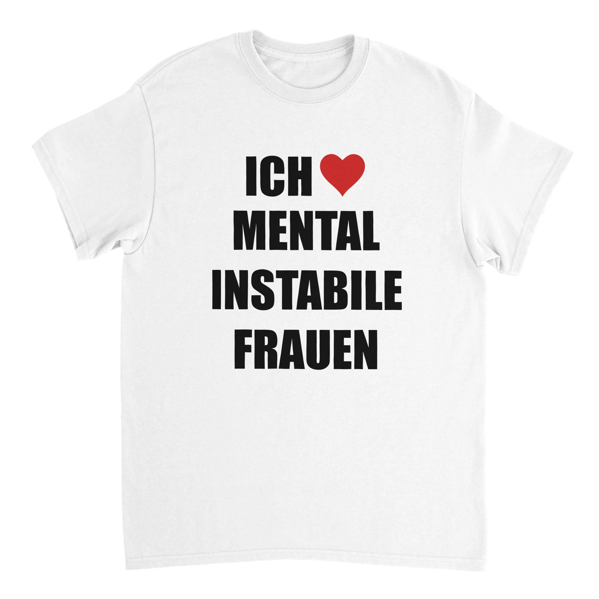 weisses Ich liebe Mental Instabile Frauen Shirt