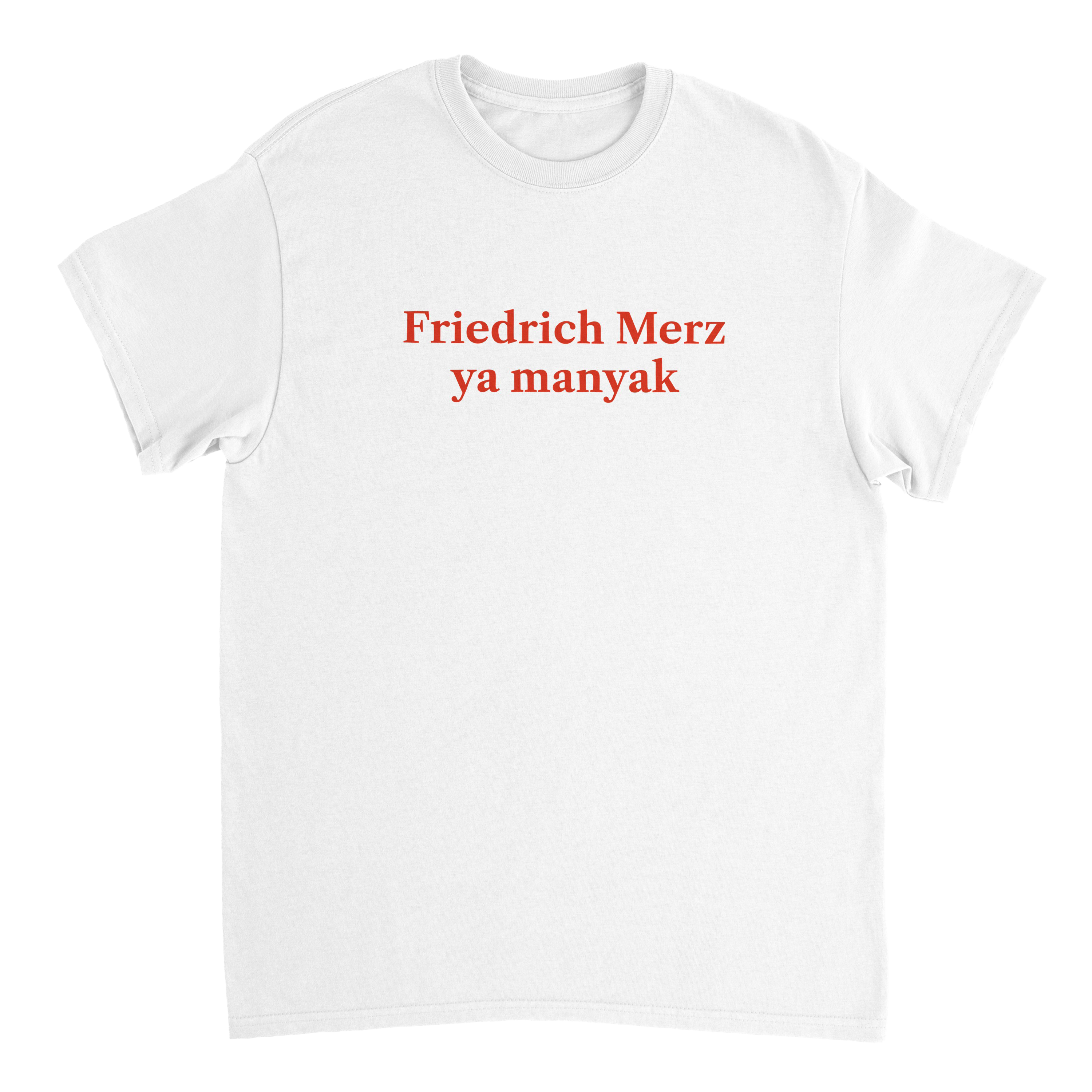 Friedrich Merz ya manyak T-Shirt