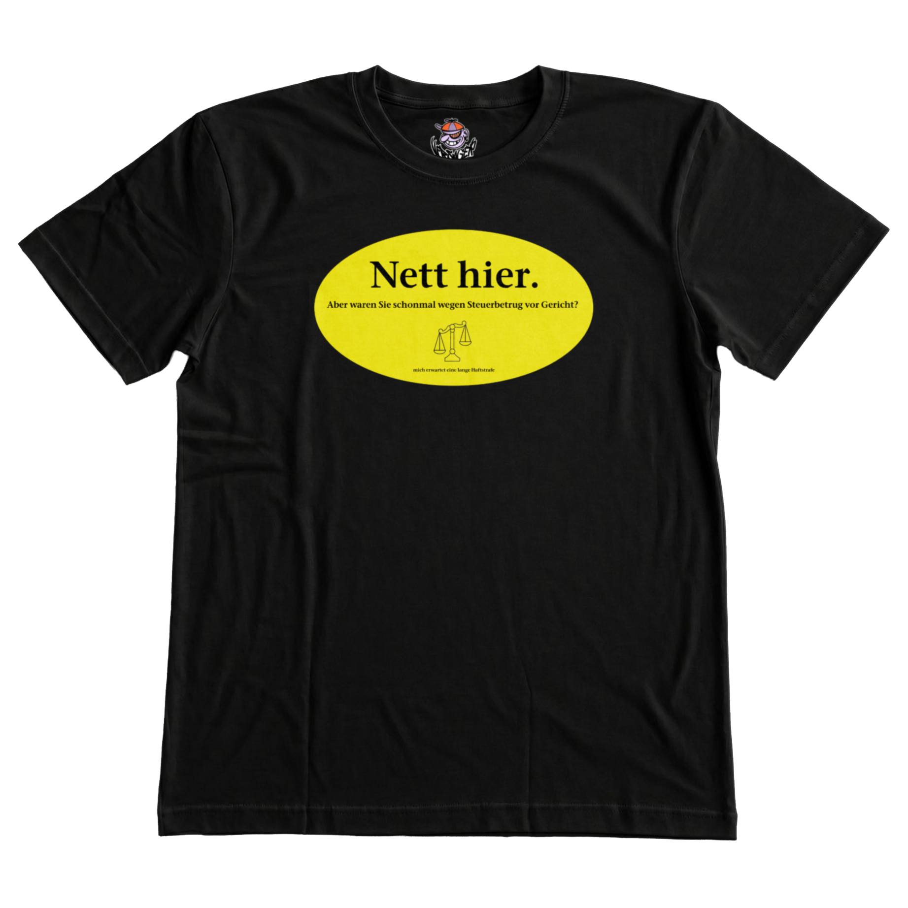 Nett hier, aber waren sie schonmal wegen Steuerbetrug vor Gericht? T-Shirt