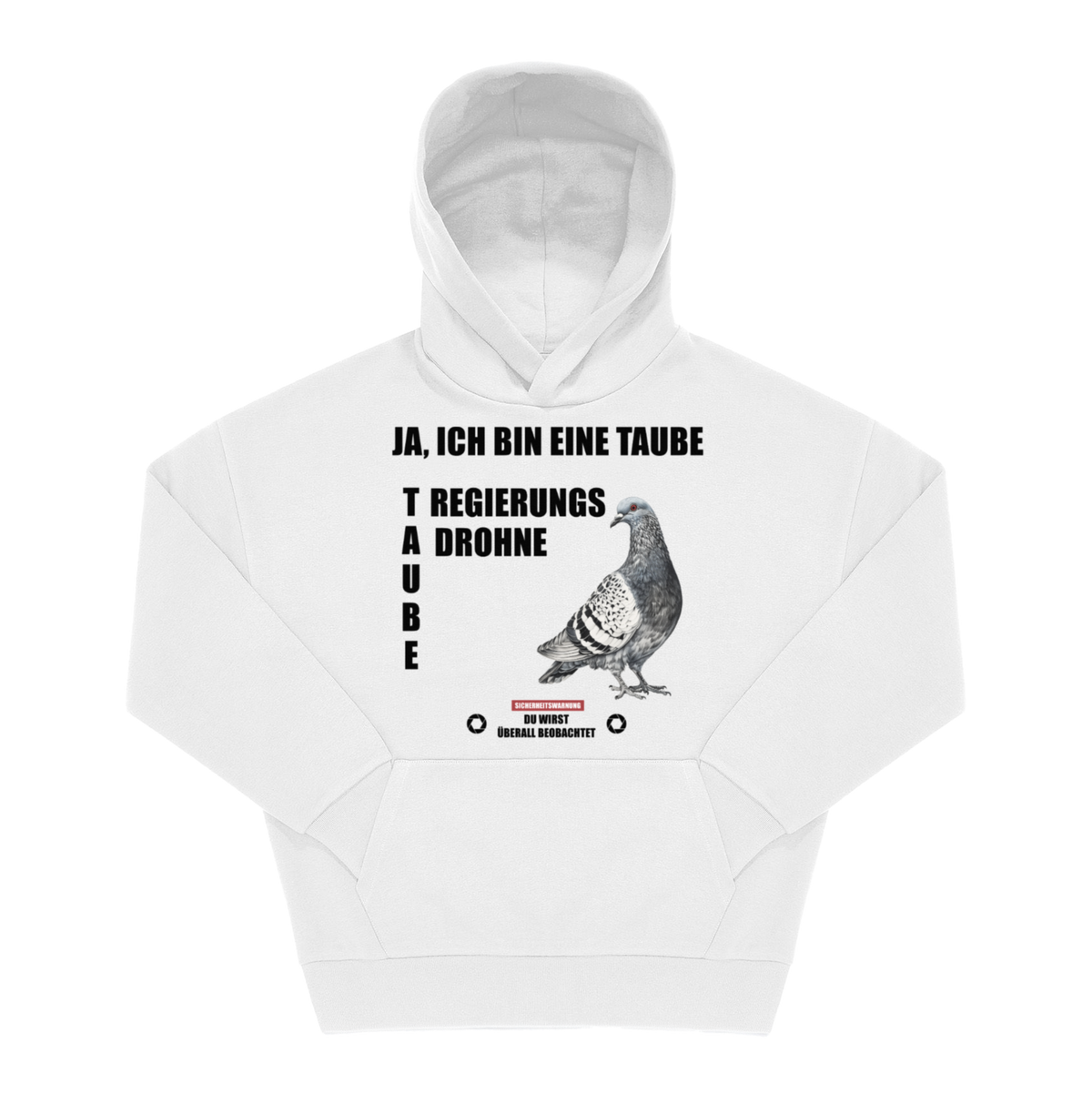 Weißer Hoodie mit Frontprint: Taube, Schrift „Ja, ich bin eine Taube, Regierungsdrohne" und Warnung „Du wirst überall